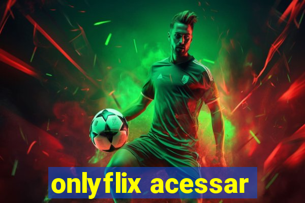 onlyflix acessar